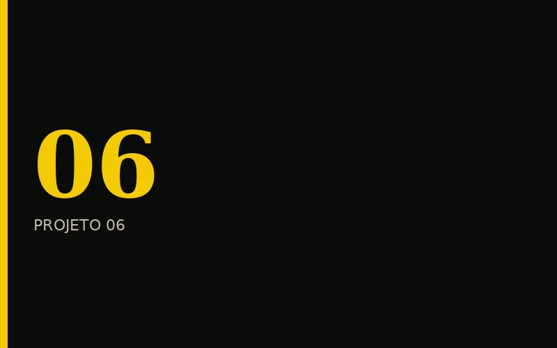Projeto 06 — case em breve